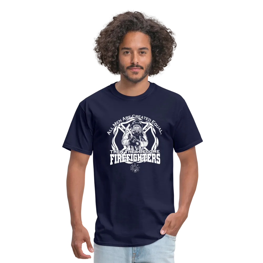 All Men Are Created Equal Then They Become Firefighters Men's T-Shirt