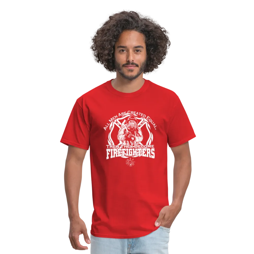 All Men Are Created Equal Then They Become Firefighters Men's T-Shirt