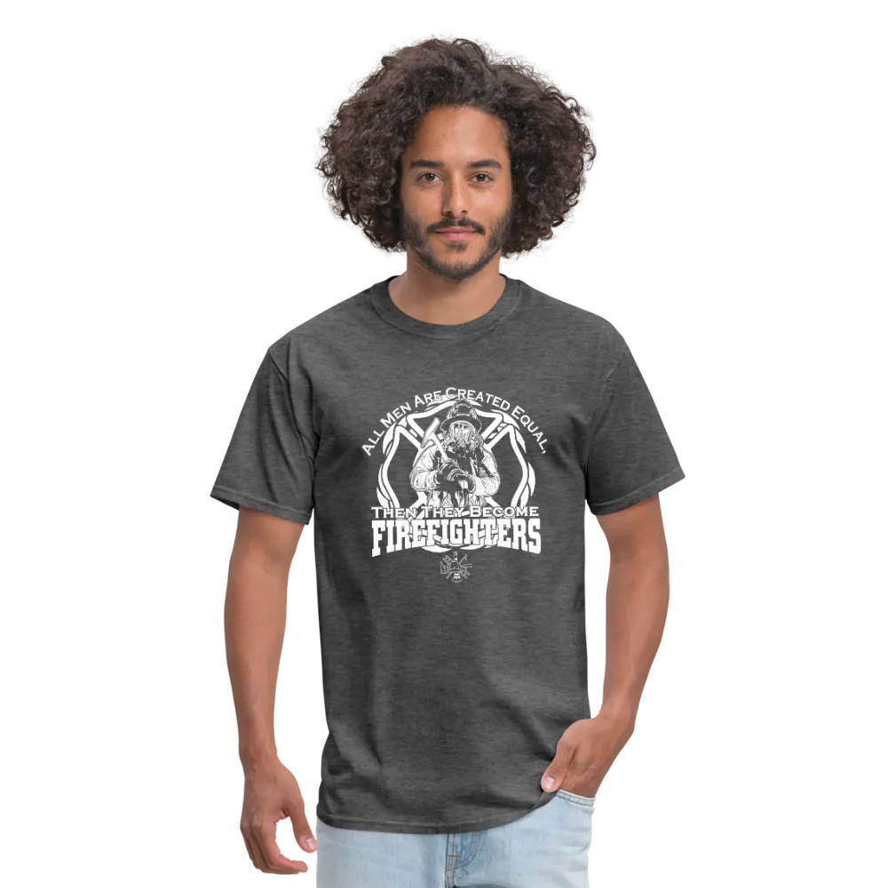 All Men Are Created Equal Then They Become Firefighters Men's T-Shirt
