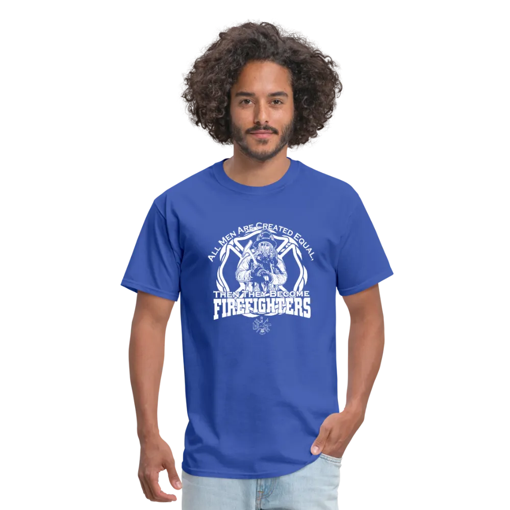 All Men Are Created Equal Then They Become Firefighters Men's T-Shirt