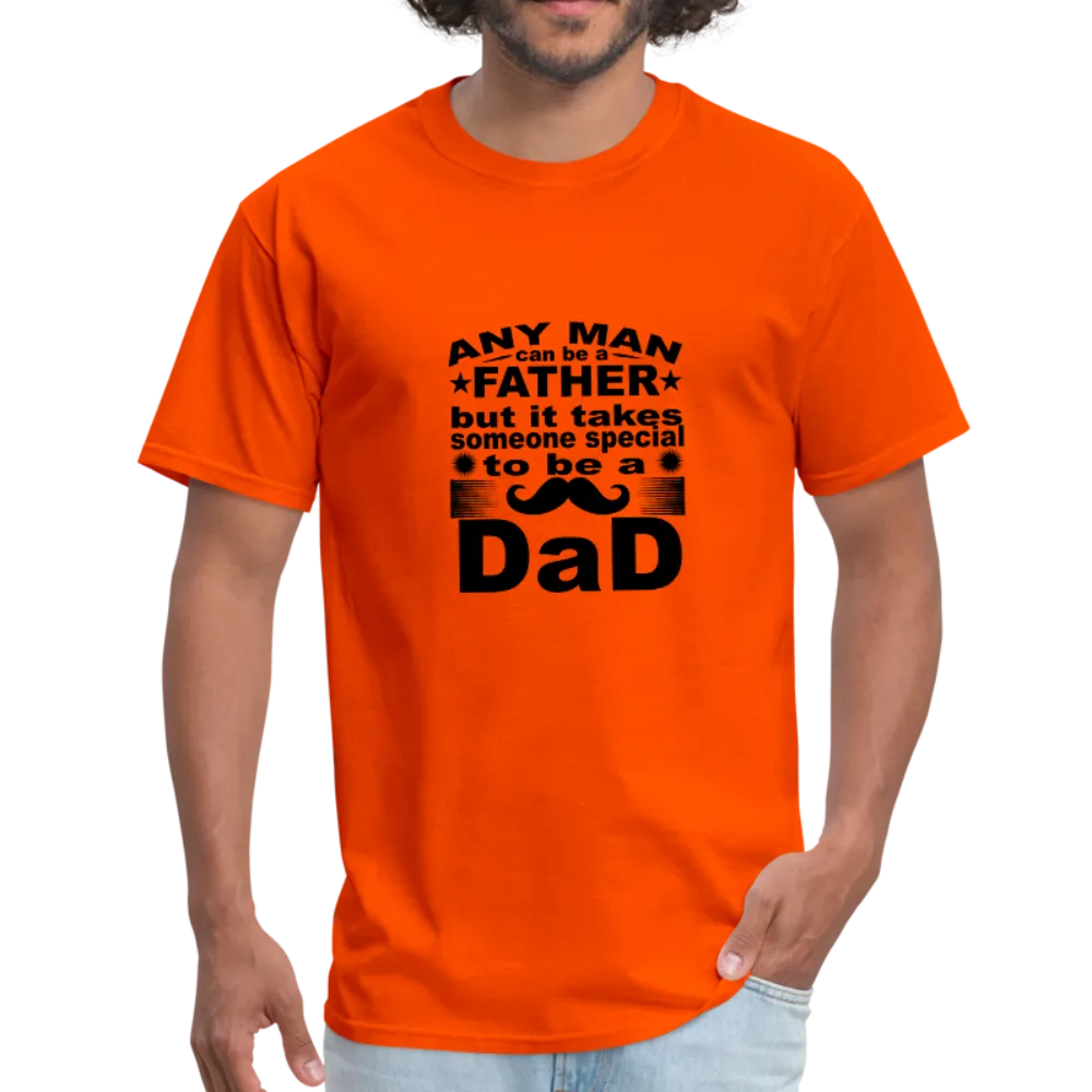 Any Man Can Be A Father But It Takes Someone Special To Be A Dad Men's T-Shirt