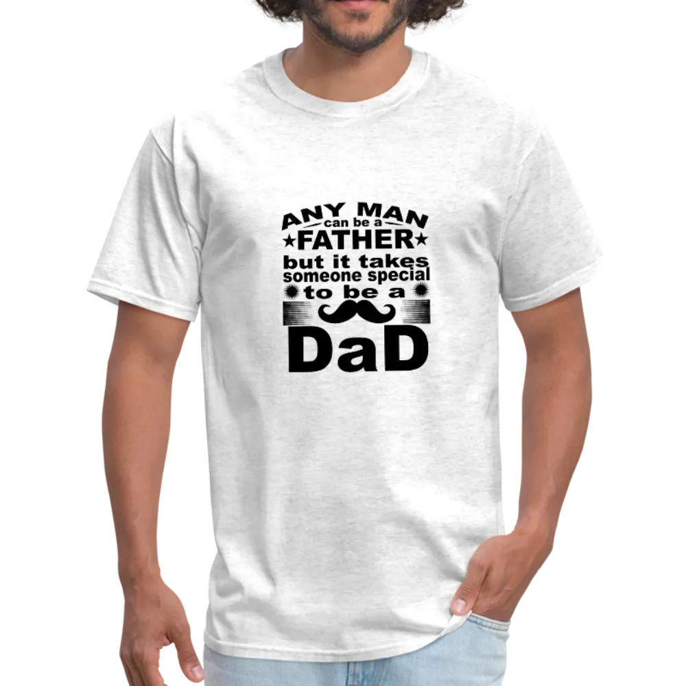 Any Man Can Be A Father But It Takes Someone Special To Be A Dad Men's T-Shirt