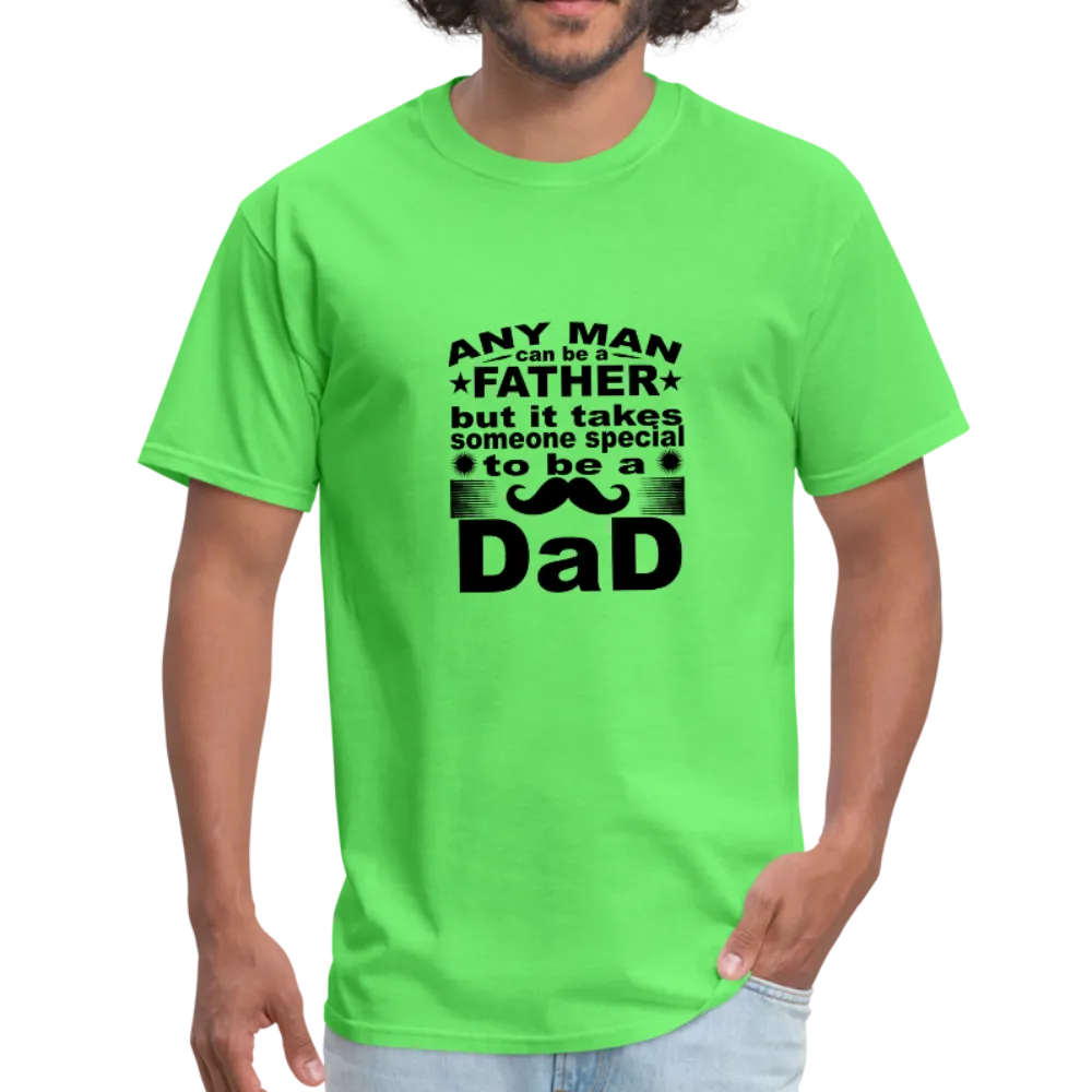 Any Man Can Be A Father But It Takes Someone Special To Be A Dad Men's T-Shirt