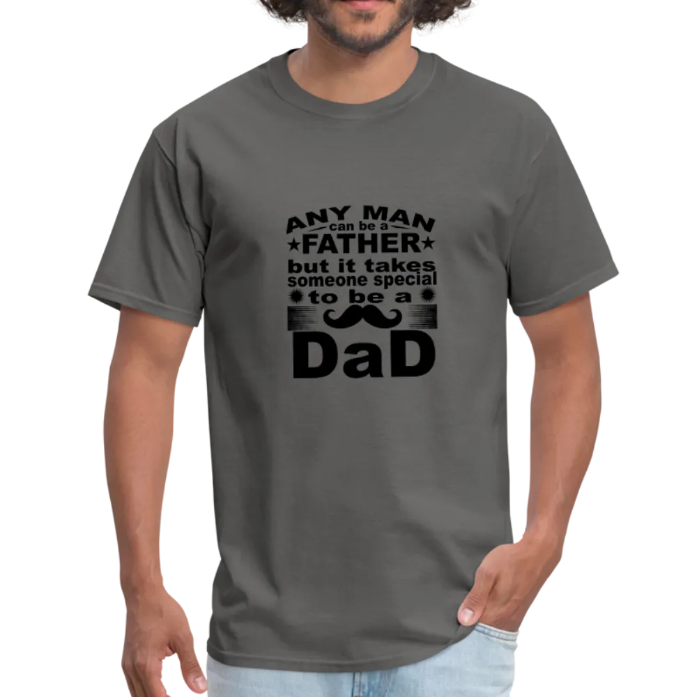 Any Man Can Be A Father But It Takes Someone Special To Be A Dad Men's T-Shirt