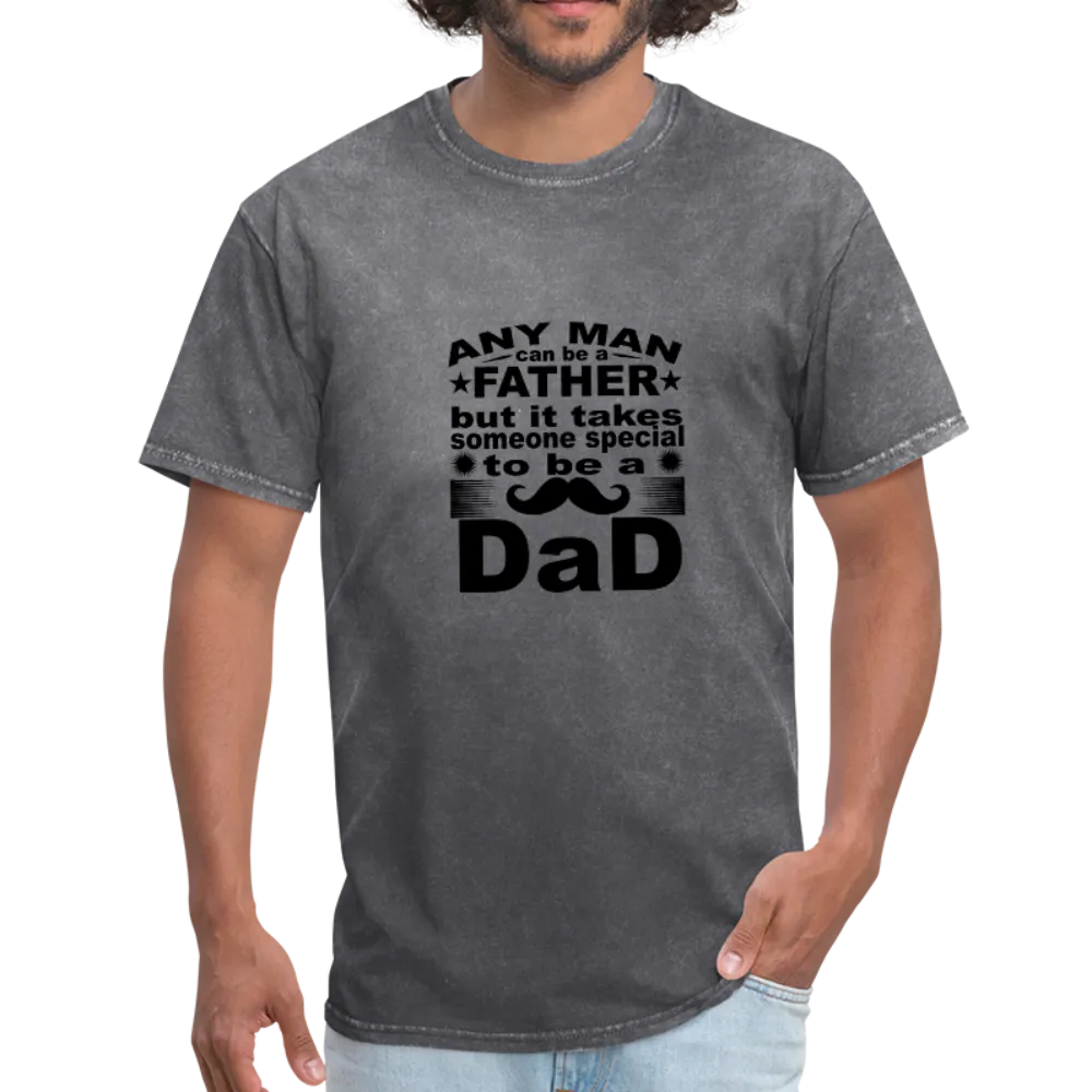 Any Man Can Be A Father But It Takes Someone Special To Be A Dad Men's T-Shirt