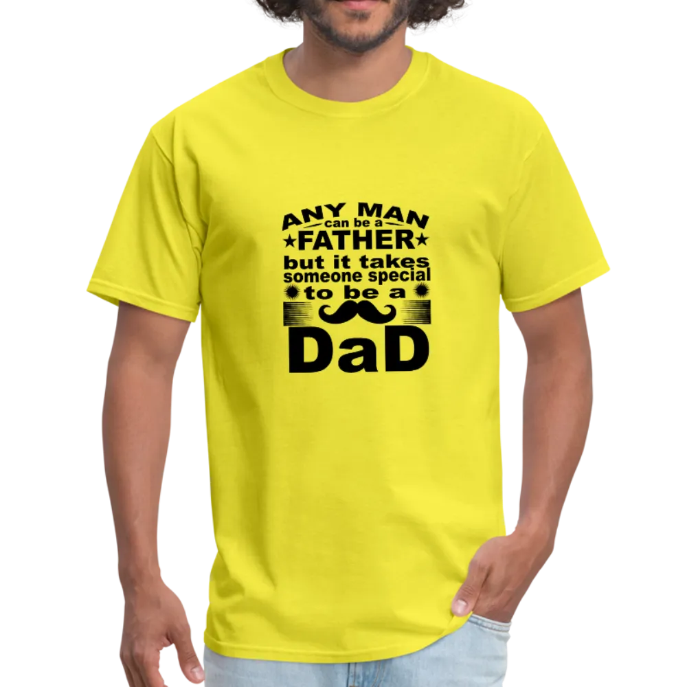 Any Man Can Be A Father But It Takes Someone Special To Be A Dad Men's T-Shirt