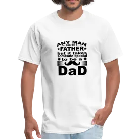 Any Man Can Be A Father But It Takes Someone Special To Be A Dad Men's T-Shirt