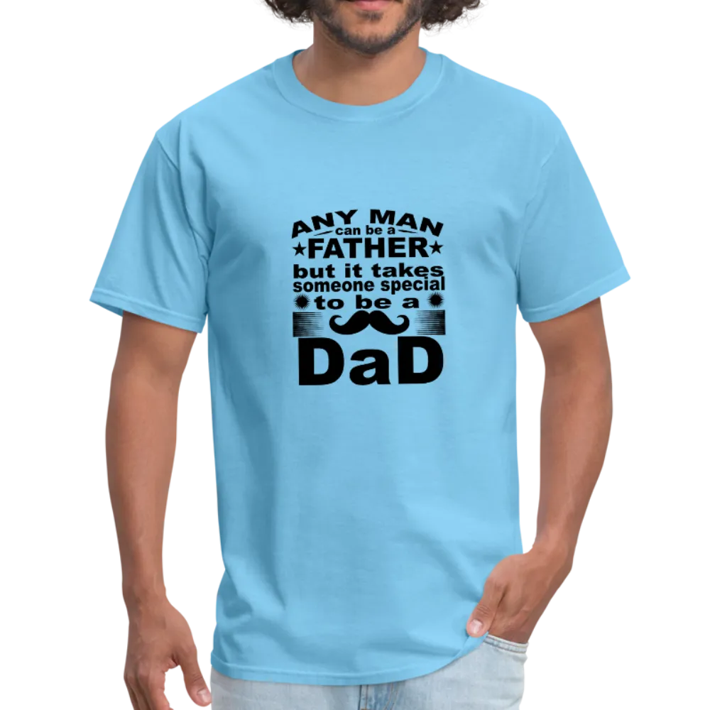 Any Man Can Be A Father But It Takes Someone Special To Be A Dad Men's T-Shirt