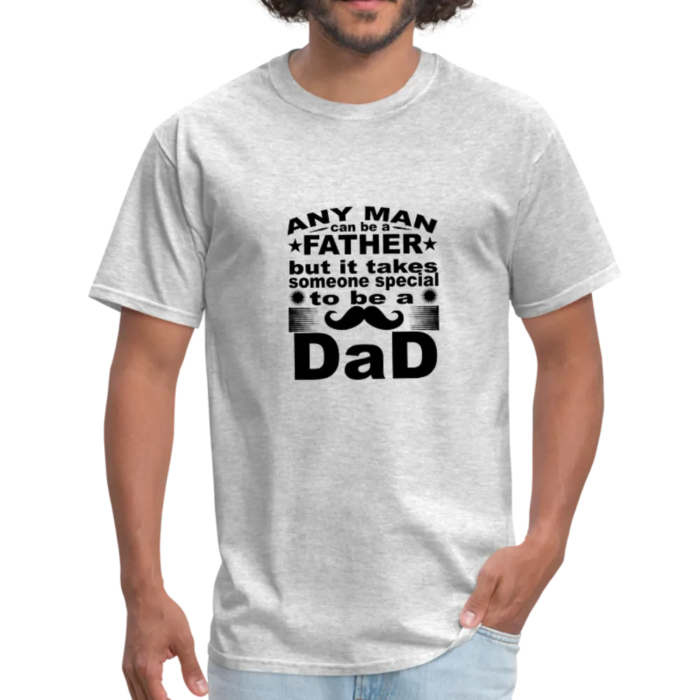 Any Man Can Be A Father But It Takes Someone Special To Be A Dad Men's T-Shirt