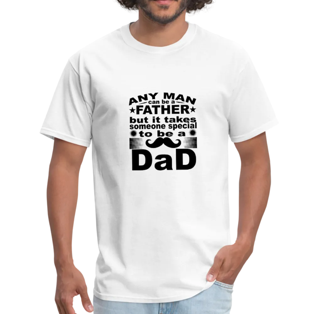 Any Man Can Be A Father But It Takes Someone Special To Be A Dad Men's T-Shirt