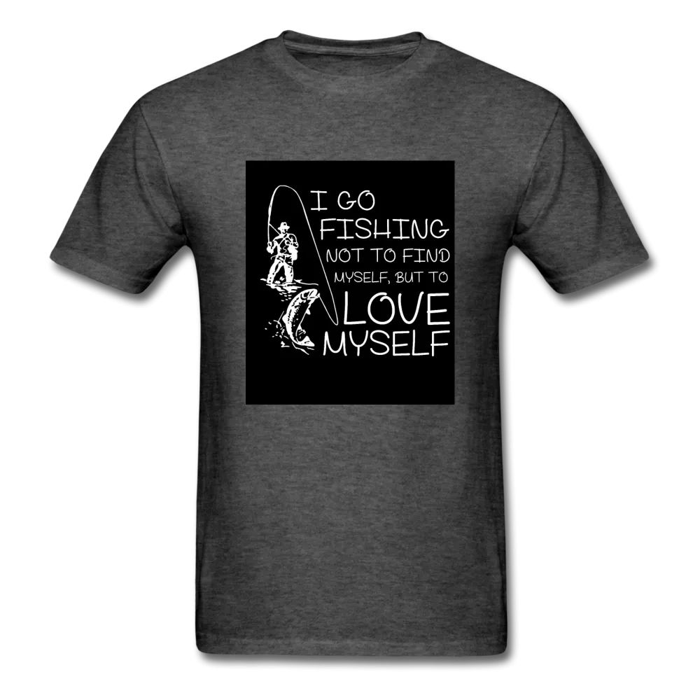 I Go Fishing Not To Find Myself But To Love Myself Men's T-Shirt