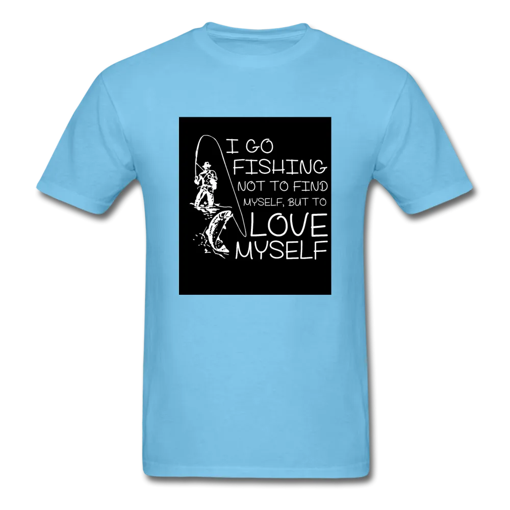 I Go Fishing Not To Find Myself But To Love Myself Men's T-Shirt