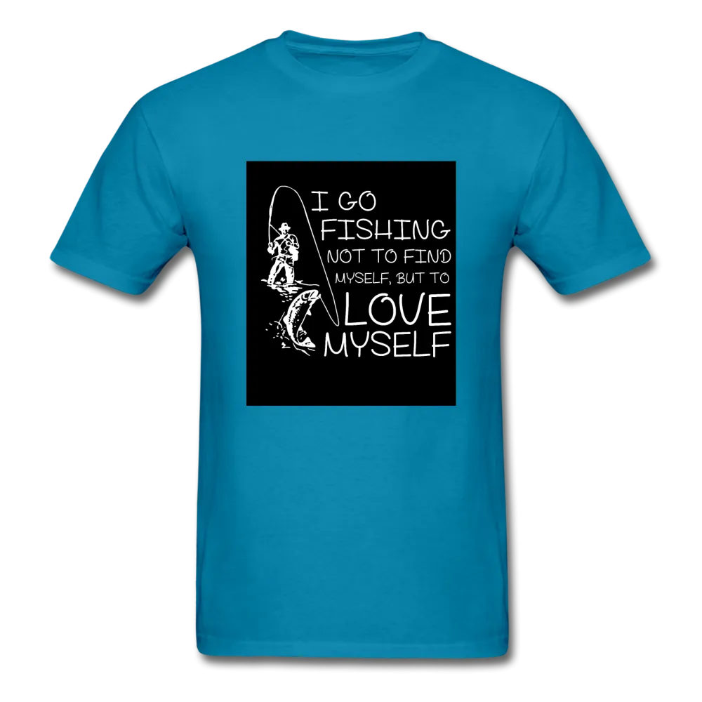 I Go Fishing Not To Find Myself But To Love Myself Men's T-Shirt