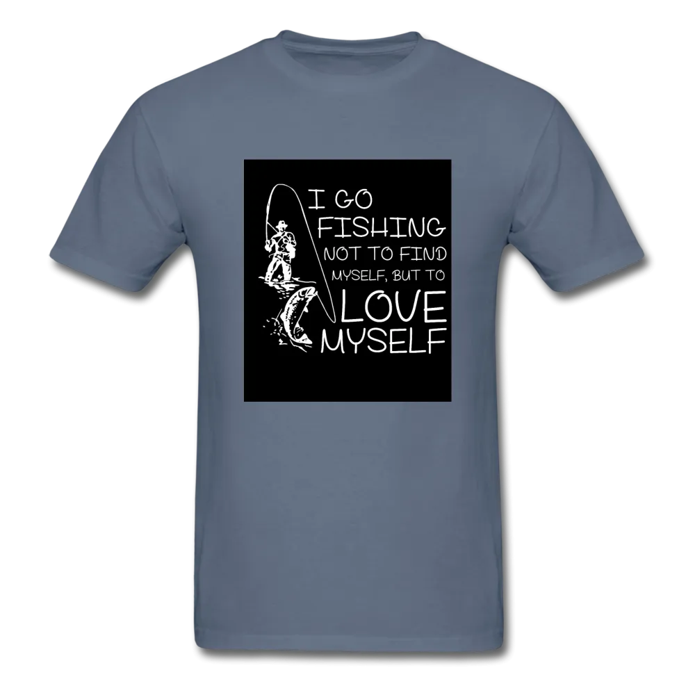 I Go Fishing Not To Find Myself But To Love Myself Men's T-Shirt