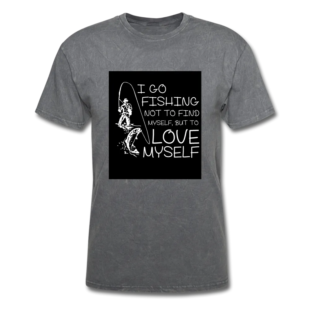 I Go Fishing Not To Find Myself But To Love Myself Men's T-Shirt