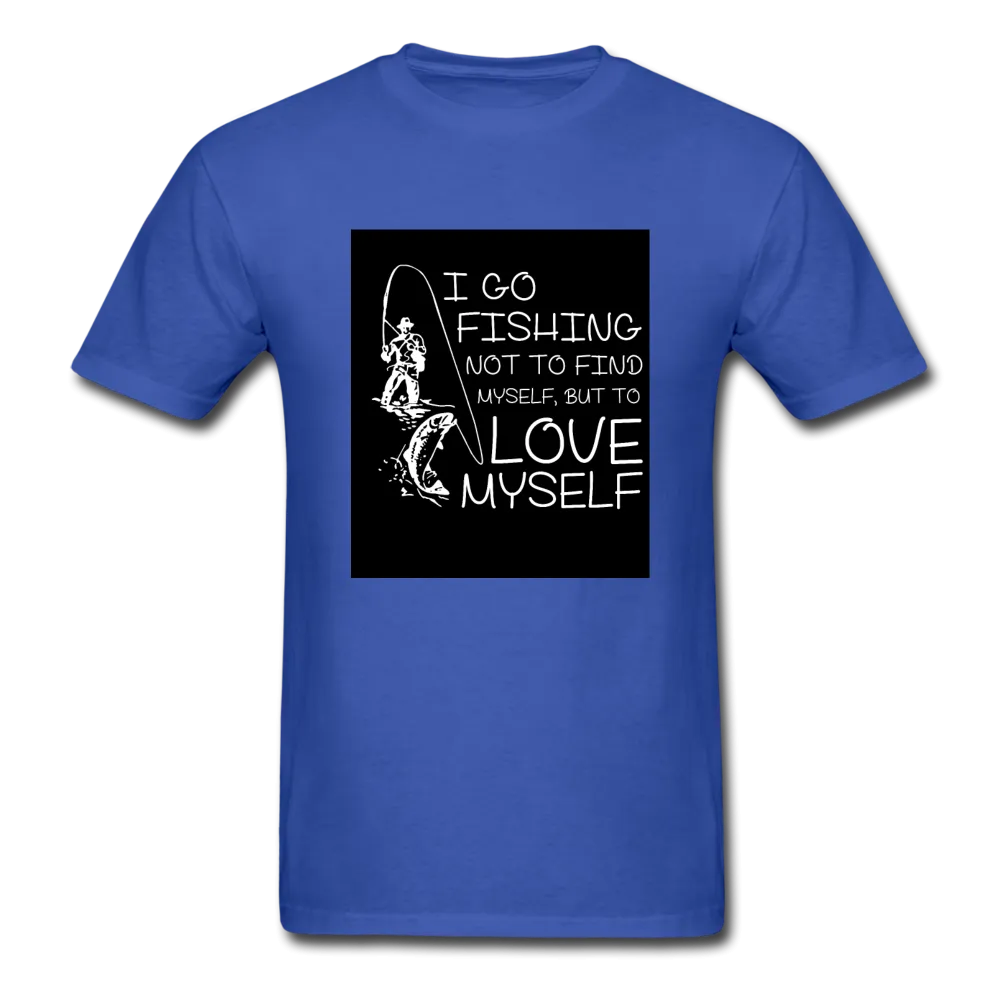 I Go Fishing Not To Find Myself But To Love Myself Men's T-Shirt